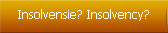 Insolvensie? Insolvency?